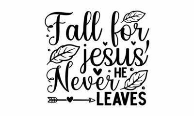 Fall for jesus he never leaves, Good for greeting card, poster, banner, textile print, Hand Written Unique Typography, For card, print, invitation, harvest, thanksgiving party decor Sublimation Print