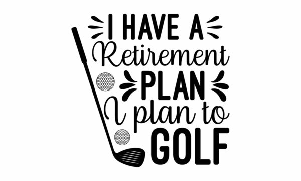 I have a retirement plan i plan to golf, nurse typographic slogan design and vector poster, that honors military veterans