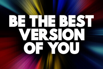 Be The Best Version Of You text quote, concept background