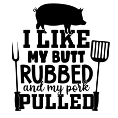 i like my butt rubbed and my pork pulled inspirational quotes, motivational positive quotes, silhouette arts lettering design