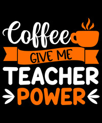 Coffe Give me Teacher power typography t shirt design