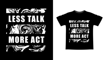 Less talk more act typography t-shirt design