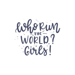 Inspirational quote Who run the world Girls Lettering phrase. Vector illustration