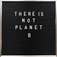 There is not planet B quote on letterboard with white plastic letters. Warning for global warming and climate change