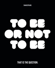 A poster with the words of Shakespeare: To be or not to be, that is the question.