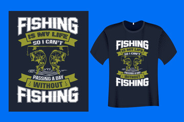 Fishing is my Life so i can't Passing a Day without Fishing T Shirt