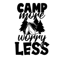 camp more worry less inspirational quotes, motivational positive quotes, silhouette arts lettering design