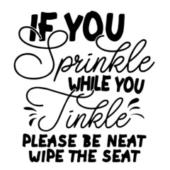 if you sprinkle while you tinkle inspirational quotes, motivational positive quotes, silhouette arts lettering design
