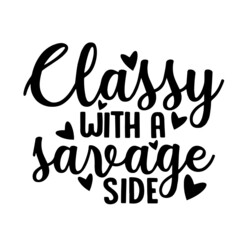 classy with a savage side inspirational quotes, motivational positive quotes, silhouette arts lettering design