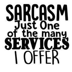 sarcasm just one of the many services i offer inspirational quotes, motivational positive quotes, silhouette arts lettering design