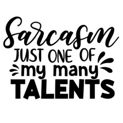 sarcasm just one of my many talents inspirational quotes, motivational positive quotes, silhouette arts lettering design