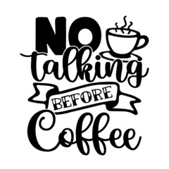no talking before coffee inspirational quotes, motivational positive quotes, silhouette arts lettering design