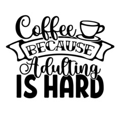 coffee because adulting is hard inspirational quotes, motivational positive quotes, silhouette arts lettering design