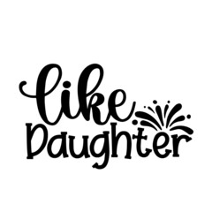 Naklejka premium like daughter inspirational quotes, motivational positive quotes, silhouette arts lettering design