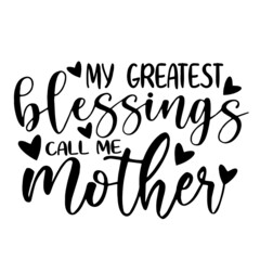 my greatest blessings call me mother inspirational quotes, motivational positive quotes, silhouette arts lettering design