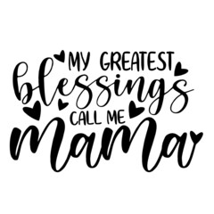 my greatest blessings call me mama inspirational quotes, motivational positive quotes, silhouette arts lettering design