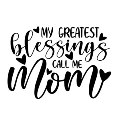 my greatest blessings call me mom inspirational quotes, motivational positive quotes, silhouette arts lettering design