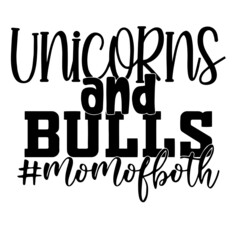 unicorns and bulls mom of both inspirational quotes, motivational positive quotes, silhouette arts lettering design