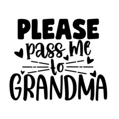 please pass me to grandma inspirational quotes, motivational positive quotes, silhouette arts lettering design