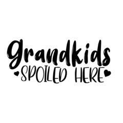 grandkids spoiled here inspirational quotes, motivational positive quotes, silhouette arts lettering design