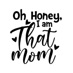 oh honey i am that mom inspirational quotes, motivational positive quotes, silhouette arts lettering design