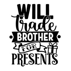 will trade brother for presents inspirational quotes, motivational positive quotes, silhouette arts lettering design