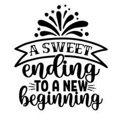 a sweet ending to a new beginning inspirational quotes, motivational positive quotes, silhouette arts lettering design