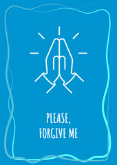 Please forgive me blue postcard with linear glyph icon. Greeting card with decorative vector design. Simple style poster with creative lineart illustration. Flyer with holiday wish