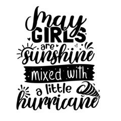 may girls are sunshine mixed with a little hurricane inspirational quotes, motivational positive quotes, silhouette arts lettering design