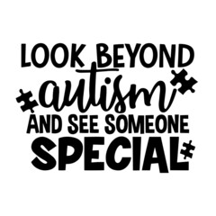 look beyond aulism and see someone special inspirational quotes, motivational positive quotes, silhouette arts lettering design