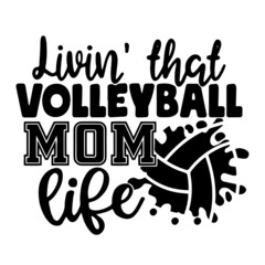 livin' that volleyball mom life inspirational quotes, motivational positive quotes, silhouette arts lettering design