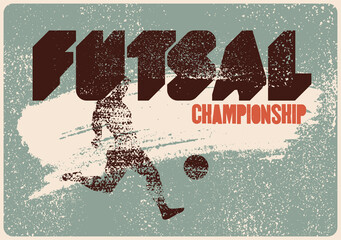Futsal Championship typographical vintage grunge style poster design with player. Retro vector illustration.
