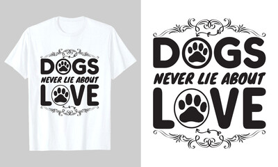 Dogs Never Lie About Love T shirt Design, typographic, vector printable t-shirt design, svg t-shirt design, or poster design