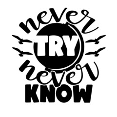 never try never know inspirational quotes, motivational positive quotes, silhouette arts lettering design