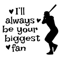 i'll always be your biggest fan sports inspirational quotes, motivational positive quotes, silhouette arts lettering design