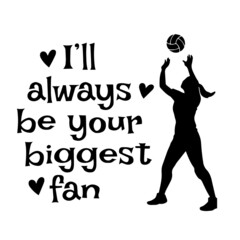 i'll always be your biggest fan volleyball sports inspirational quotes, motivational positive quotes, silhouette arts lettering design