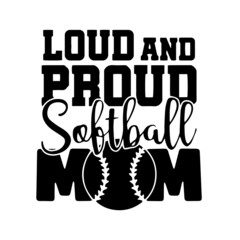 loud and proud softball mom inspirational quotes, motivational positive quotes, silhouette arts lettering design