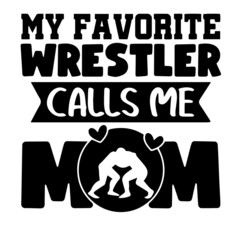 my favorite wrestler calls me mom inspirational quotes, motivational positive quotes, silhouette arts lettering design