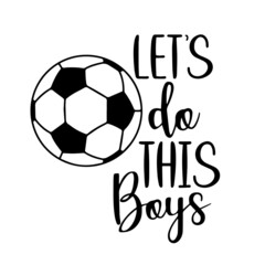 let's do this boys inspirational quotes, motivational positive quotes, silhouette arts lettering design
