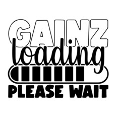 gainz loading please wait inspirational quotes, motivational positive quotes, silhouette arts lettering design