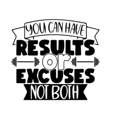 you can have results or excuses not both inspirational quotes, motivational positive quotes, silhouette arts lettering design