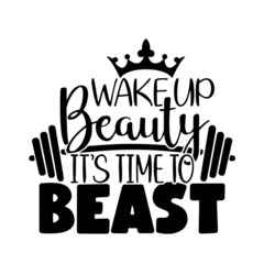 wake up beauty it's time to beast inspirational quotes, motivational positive quotes, silhouette arts lettering design