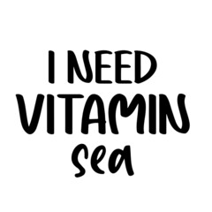 i need vitamin sea inspirational quotes, motivational positive quotes, silhouette arts lettering design