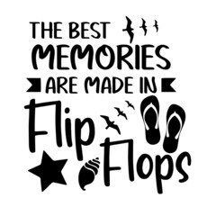 the best memories are made in flip flops inspirational quotes, motivational positive quotes, silhouette arts lettering design