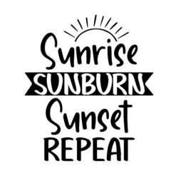 sunrise sunburn sunset repeat inspirational quotes, motivational positive quotes, silhouette arts lettering design