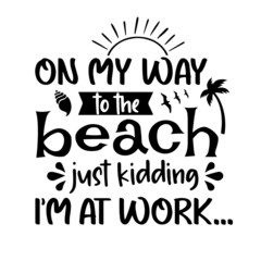 on my way to the beach inspirational quotes, motivational positive quotes, silhouette arts lettering design