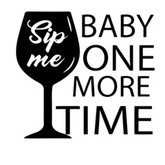 sip me baby one more time inspirational quotes, motivational positive quotes, silhouette arts lettering design