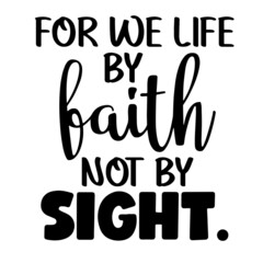 for we life by faith not by sight inspirational quotes, motivational positive quotes, silhouette arts lettering design