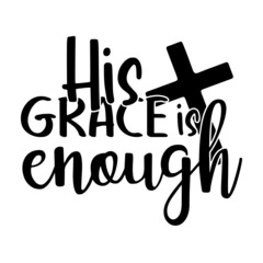 his grace is enough inspirational quotes, motivational positive quotes, silhouette arts lettering design