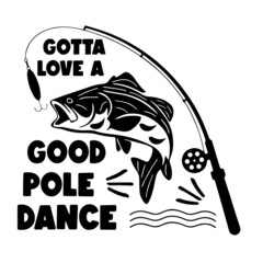 good pole dance fishing inspirational quotes, motivational positive quotes, silhouette arts lettering design